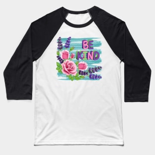 Be Kind - Roses And Lavender Flowers Baseball T-Shirt